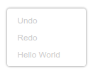 A context menu. The last item says "Hello World" but the text is grey, indicating that it cannot be selected.